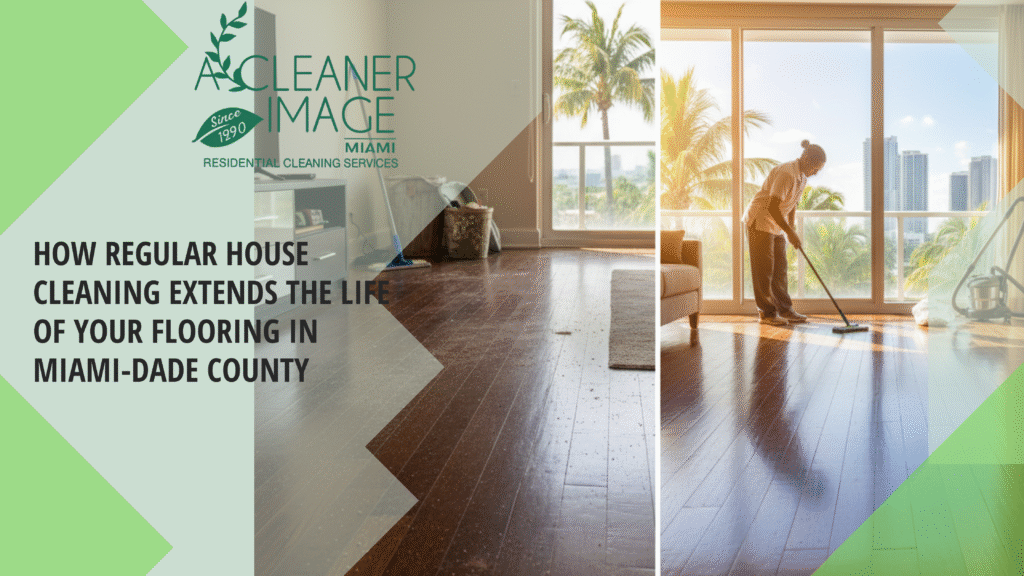 Regular House Cleaning Extends the Life of Your Flooring