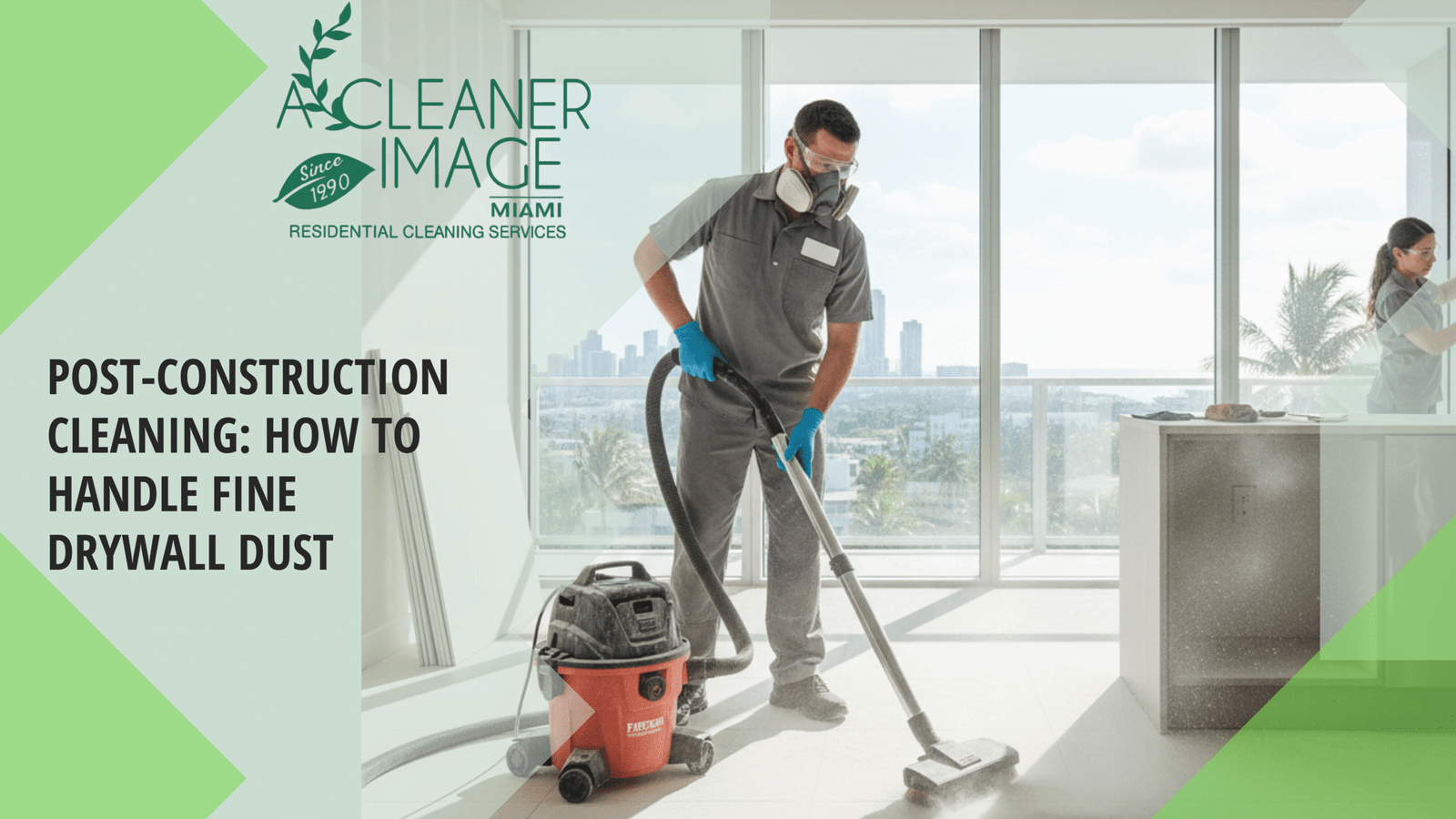 Post Construction Cleaning How to Handle Fine Drywall Dust in Miami Dade County