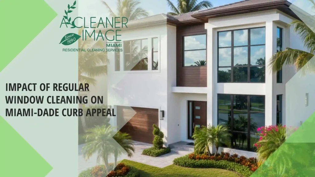 Impact of Regular Window Cleaning on Miami Dade Curb Appeal