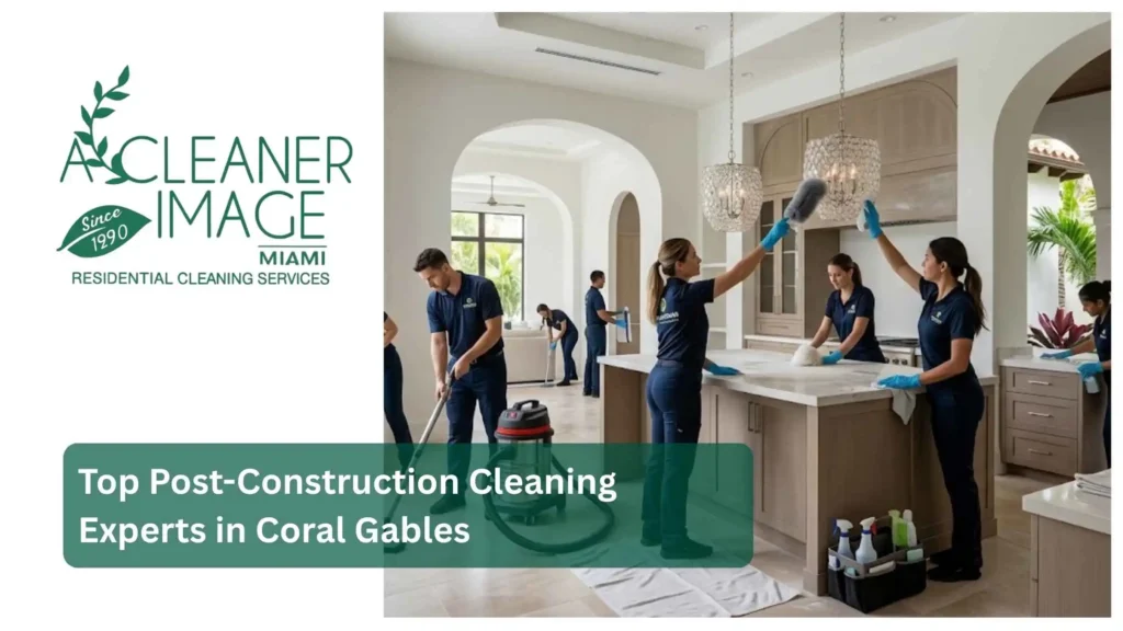 Top Post Construction Cleaning Experts in Coral Gables