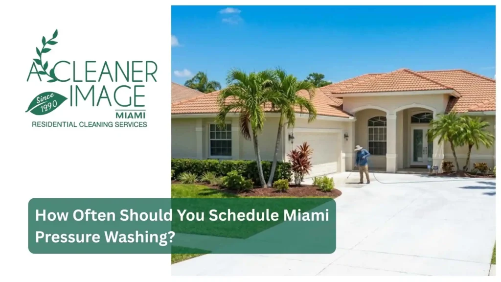 How Often Should You Schedule Miami Pressure Washing