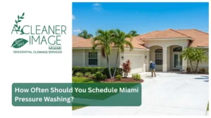 How Often Should You Schedule Miami Pressure Washing