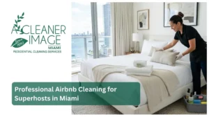 Professional Airbnb Cleaning for Superhosts in Miami