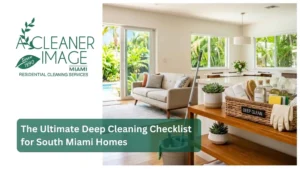 The Ultimate Deep Cleaning Checklist for South Miami Homes
