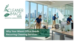 Why Your Miami Office Needs Recurring Cleaning Services