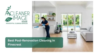 Best Post Renovation Cleaning in Pinecrest