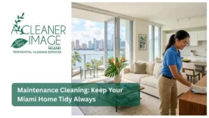 Maintenance Cleaning Keep Your Miami Home Tidy Always