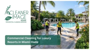 Commercial Cleaning for Luxury Resorts in Miami Dade